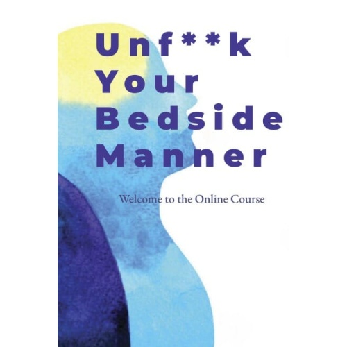 Unf**k Your Bedside Manner: An Introduction to Emotional Intelligence