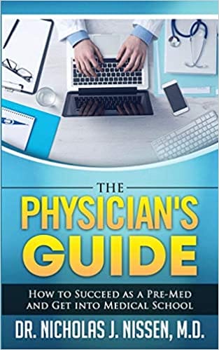 The Physician’s Guide: : How to Succeed as a Pre-Med and Get into Medical School