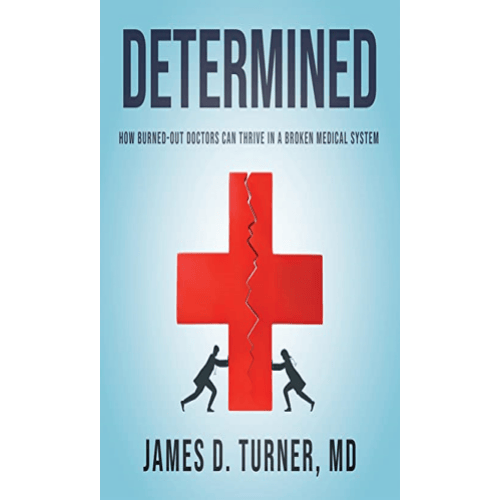 Determined: How Burned Out Doctors Can Thrive in a Broken Medical System cover art design.