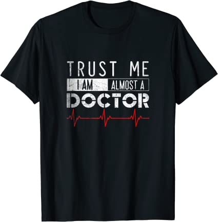 Funny Trust Me I'm almost A Doctor T-Shirt Medical Student (Black), t-shirt.