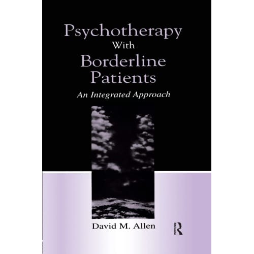 Psychotherapy With Borderline Patients: An Integrated Approach 1st Edition, integrated approach.