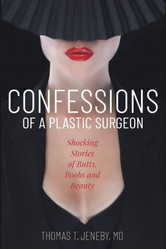 Confessions of a Plastic Surgeon: Shocking Stories about Enhancing Butts, Boobs, and Beauty, confessions