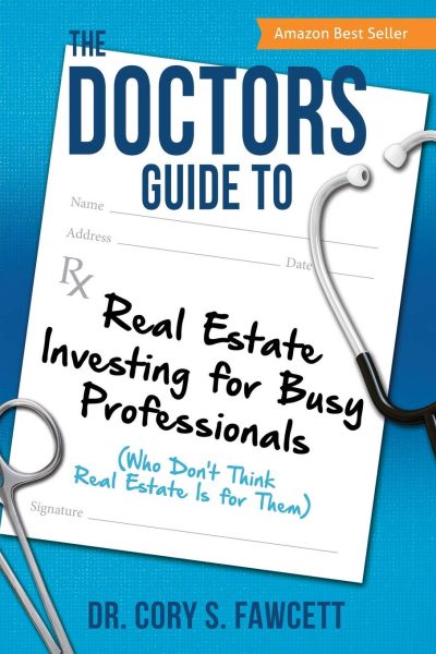 The Doctors Guide to Real Estate Investing for Busy Professionals, The Doctors Guide to Real Estate Investing for Busy Professionals.