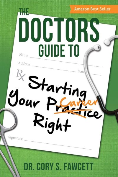 The Doctors Guide to Starting Your Practice Right, practice, guide.