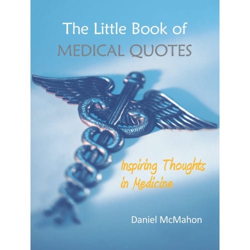 The Little Book of Medical Quotes: Inspiring Thoughts in Medicine, quotes.