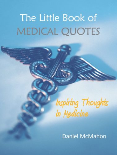 The Little Book of Medical Quotes: Inspiring Thoughts in Medicine, quotes.