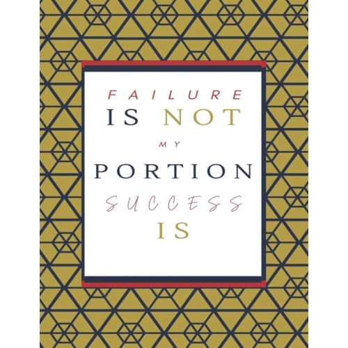 FAILURE is not my portion, SUCCESS is, Success.