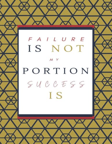 FAILURE is not my portion, SUCCESS is, Success.