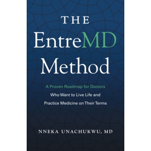 The EntreMD Method: A Proven Roadmap for Doctors Who Want to Live Life and Practice Medicine on Their Terms's cover.