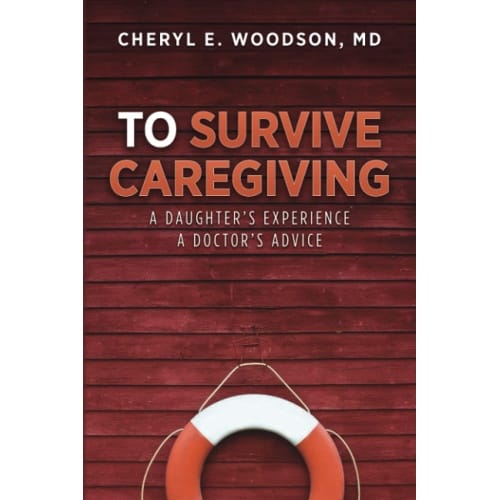 To Survive Caregiving: A Daughter's Experience, A Doctor's Advice daughter's doctor's advice.