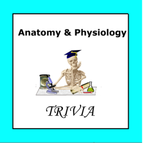 Anatomy & Physiology Trivia